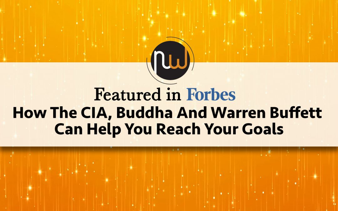 Featured in Forbes: How The CIA, Buddha And Warren Buffett Can Help You Reach Your Goals